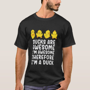 Ducks Are Awesome I'm Awesome Therefore I'm a Duck T-Shirt