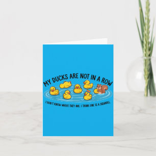 Ducks Are Not In A Row Dont Know Where Think Card