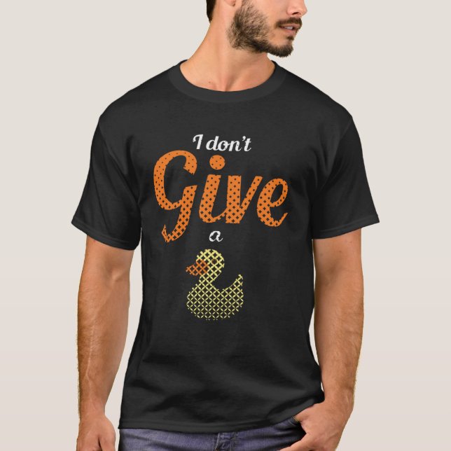 Ducks Farm Animal Pun I Give No Duck Rubber T-Shirt (Front)