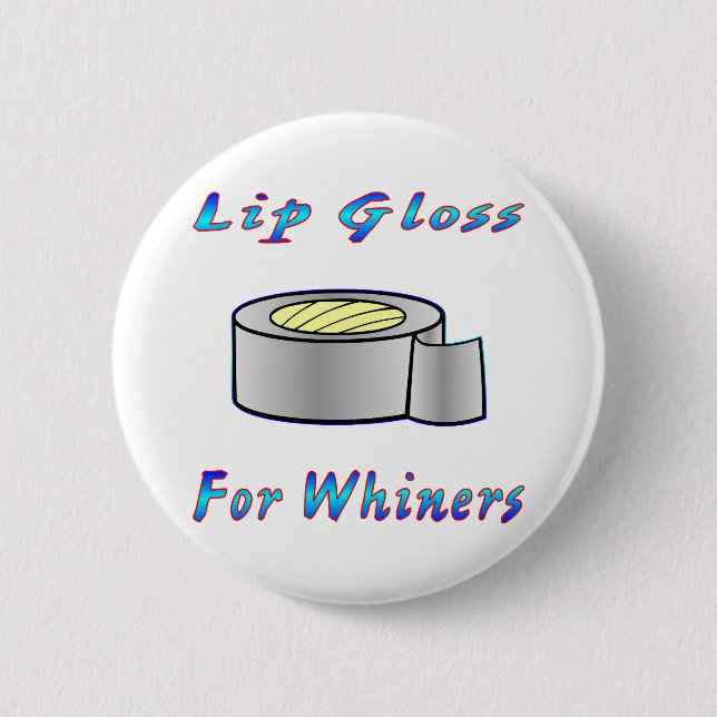 Duct Tap Ie: Lip Gloss For Whiners 6 Cm Round Badge (Front)