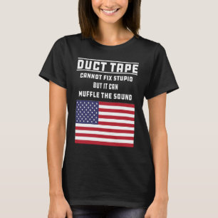 Duct Tape Cannot Fix Stupid  Graphic Sarcasm Joke T-Shirt