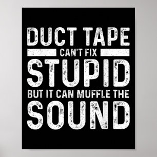 Duct Tape Can't Fix Stud But It Can Muffle The Sou Poster
