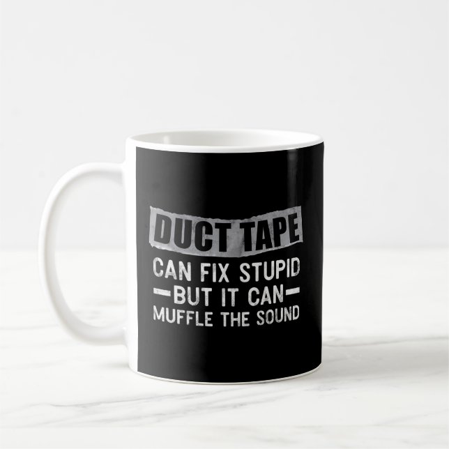 Duct Tape Can'T Fix Stupid But Can Muffle Sound Coffee Mug (Left)