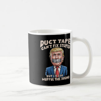Duct Tape Can't Fix Stupid But It Can Muffle The S Coffee Mug