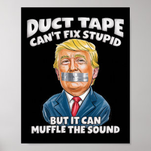 Duct Tape Can't Fix Stupid But It Can Muffle The S Poster