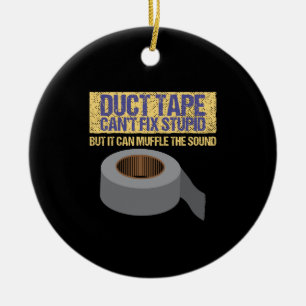 Duct Tape Can't Fix Stupid Ceramic Ornament