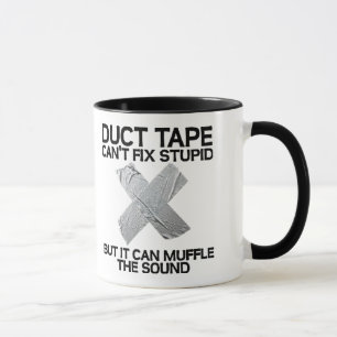 duct tape can't fix stupid... mug