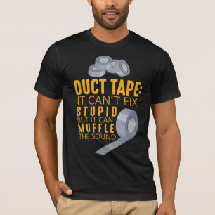 Duct Tape Can't Fix Stupid Sarcasm Craftsman Humor T-Shirt