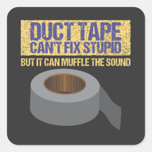 Duct Tape Can't Fix Stupid Square Sticker