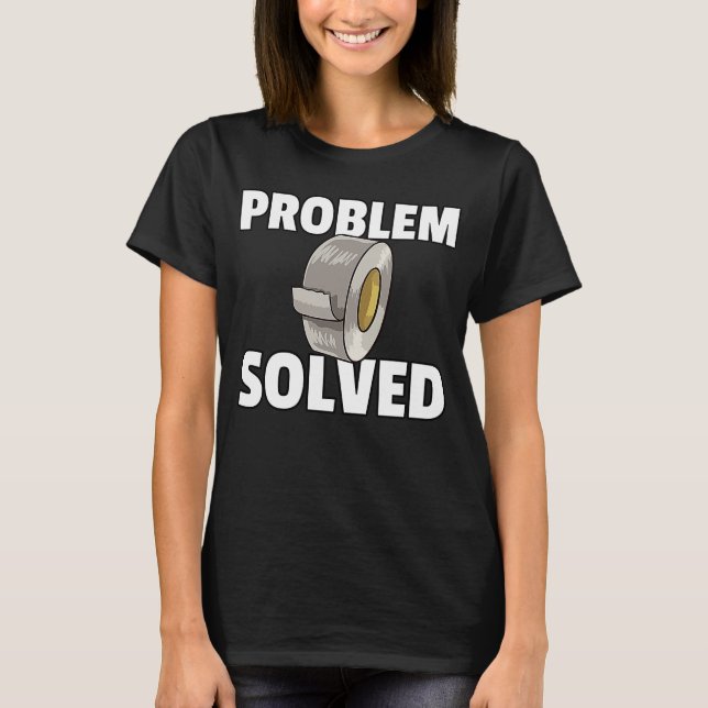 Duct Tape  Problem solved Handyman Crafts T-Shirt (Front)