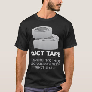 duct tape - turning no! no! into mmph! mmph! funny T-Shirt