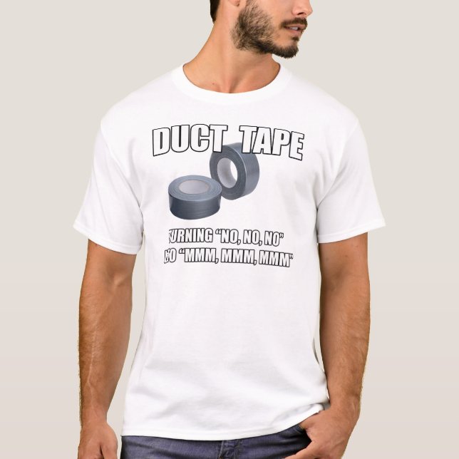 Duct Tape. Turning No, no, no into Mmm, mmm.. T-Shirt (Front)