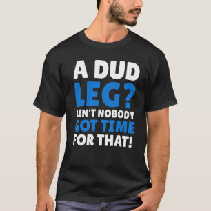 Dud Leg T-Shirt