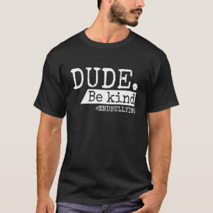 Dude Be Kind Anti Bullying Unity Day Orange Kindne T-Shirt