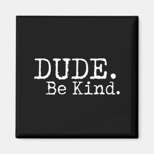 Dude Be Kind Choose Kind Anti Bullying Movement Magnet
