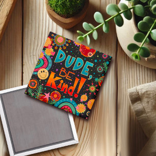 Dude, Be Kind Cute Fun Colorful Kindness Magnet