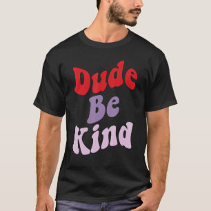 Dude Be Kind No Bullying Unity Day for Teachers 2 T-Shirt