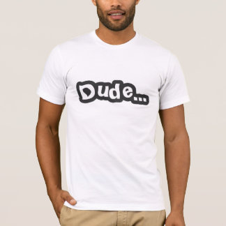 Dude... (Dark Grey) T-Shirt