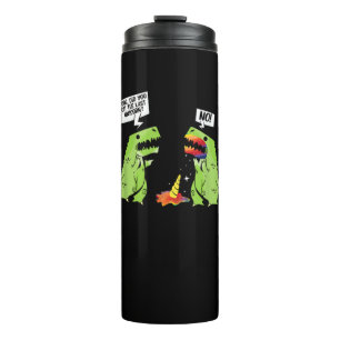 Dude Did You Eat Last Unicorn Funny Nerdy Dinosaur Thermal Tumbler