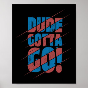 Dude Gotta Go! Poster