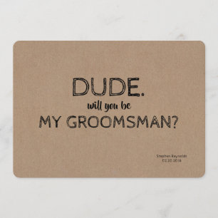 Dude GROOMSMAN BEST MAN Funny Proposal Invitation