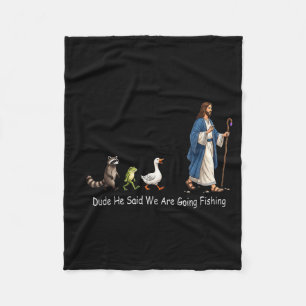 Dude He Said We Are Going Fishing Jesus Animals Fleece Blanket