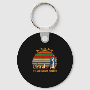 Dude he said we are going fishing jesus animals key ring