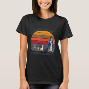 Dude He Said We Are Going Fishing Jesus Animals T-Shirt