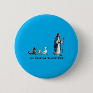 Dude He Said We Are Going Fishing Jesus Follower 6 Cm Round Badge