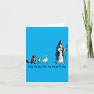 Dude He Said We Are Going Fishing Jesus Follower Card