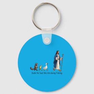 Dude He Said We Are Going Fishing Jesus Follower Key Ring