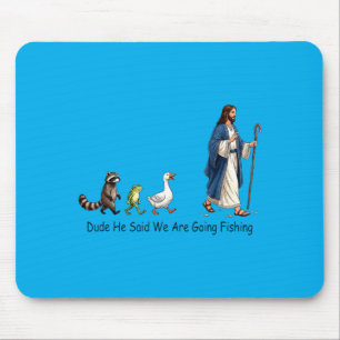 Dude He Said We Are Going Fishing Jesus Follower Mouse Pad