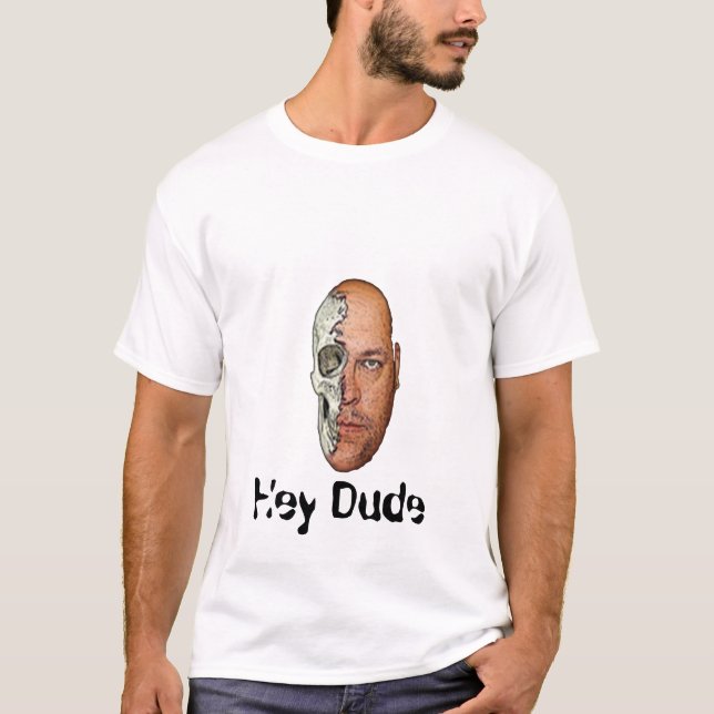 Dude, Hey Dude T-Shirt (Front)