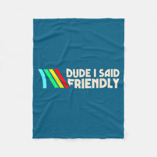 Dude I Said Friendly Funny Gamer Saying Men Women  Fleece Blanket