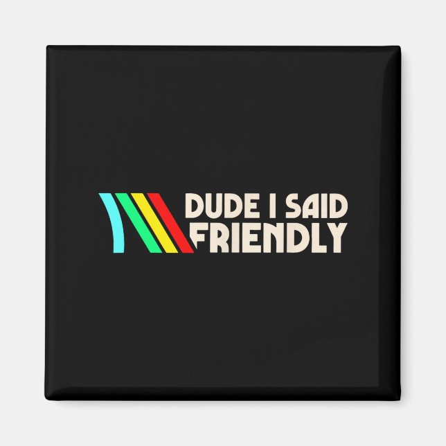 Dude I Said Friendly Funny Gamer Saying Men Women  Magnet (Front)