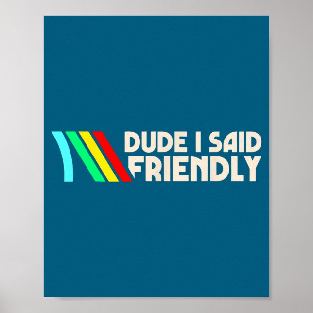 Dude I Said Friendly Funny Gamer Saying Men Women  Poster (Front)