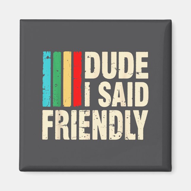 Dude I Said Friendly Funny Raider Saying Men Women Magnet (Front)