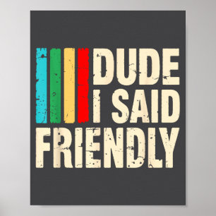 Dude I Said Friendly Funny Raider Saying Men Women Poster