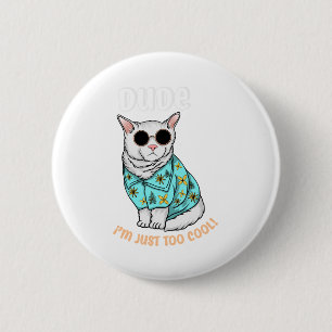 Dude Im Just Too Cool 6 Cm Round Badge