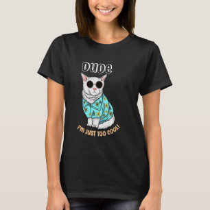 Dude I'm Just Too Cool Funny Meme Cute Cat in Sung T-Shirt