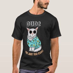 Dude I'm Just Too Cool Funny Meme Cute Cat in Sung T-Shirt