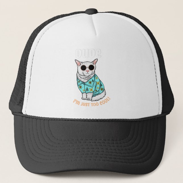 Dude Im Just Too Cool Trucker Hat (Front)