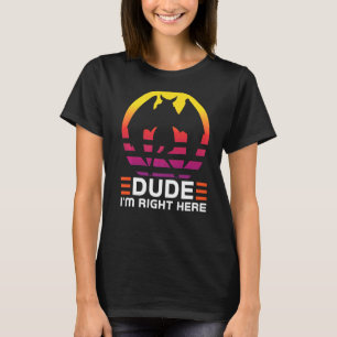 Dude I'm right here Cryptozoology Mothman T-Shirt