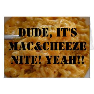 Dude, It's Mac&Cheeze Nite! Yeah!!