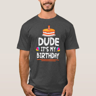 Dude It's My Birthday Happy To Me You Dad Mom Son T-Shirt