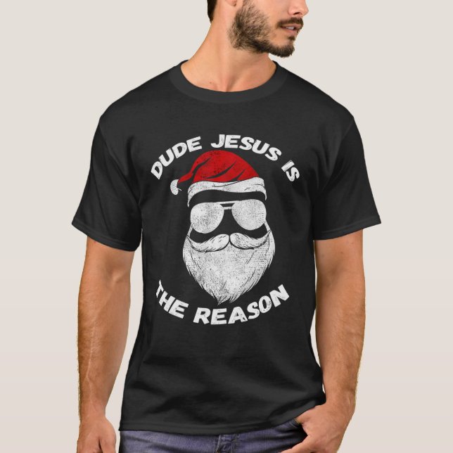Dude Jesus Is The Reason Santa Face Christian Chri T-Shirt (Front)