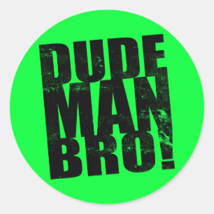 Dude, Man, Bro! Classic Round Sticker