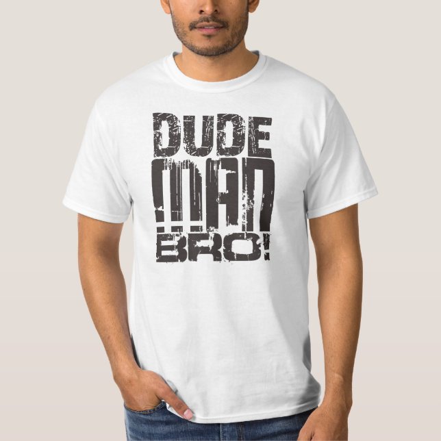 Dude Man Bro! T-Shirt (Front)