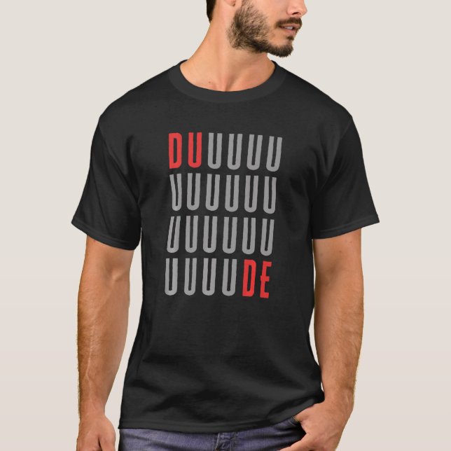 Dude School Wear Sarcastic Duuuuuuuuuude T-Shirt (Front)