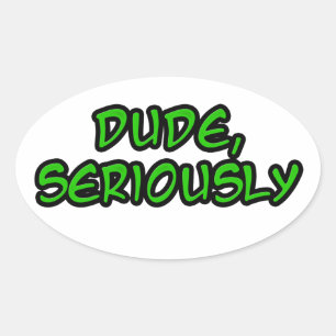 dude, seriously cool design oval sticker